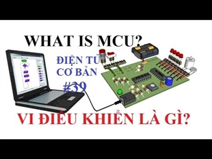 Điện tử cơ bản #39 Mạch vi điều khiển và ứng dụng.