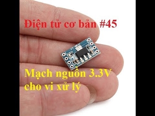 Điện tử cơ bản #45 Mạch nguồn 3.3V tuyến tính cho chíp vi xử lý.